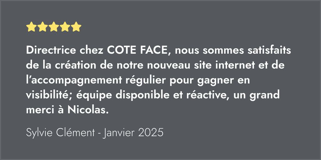 Témoignage 5 étoiles : "Directrice chez COTE FACE, satisfaite du site Nematis." Sylvie Clément - Janv. 2025.
